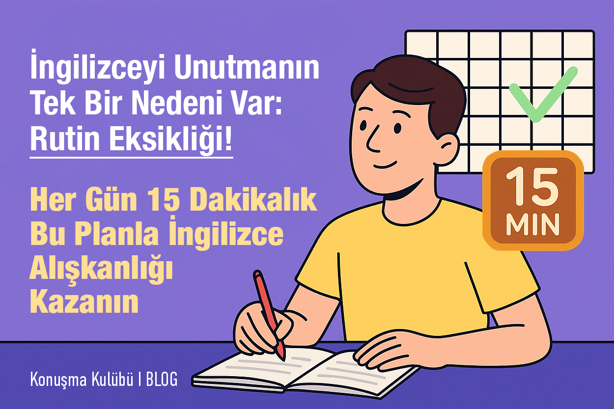 İngilizceyi Unutmanın Tek Bir Nedeni Var: Rutin Eksikliği!