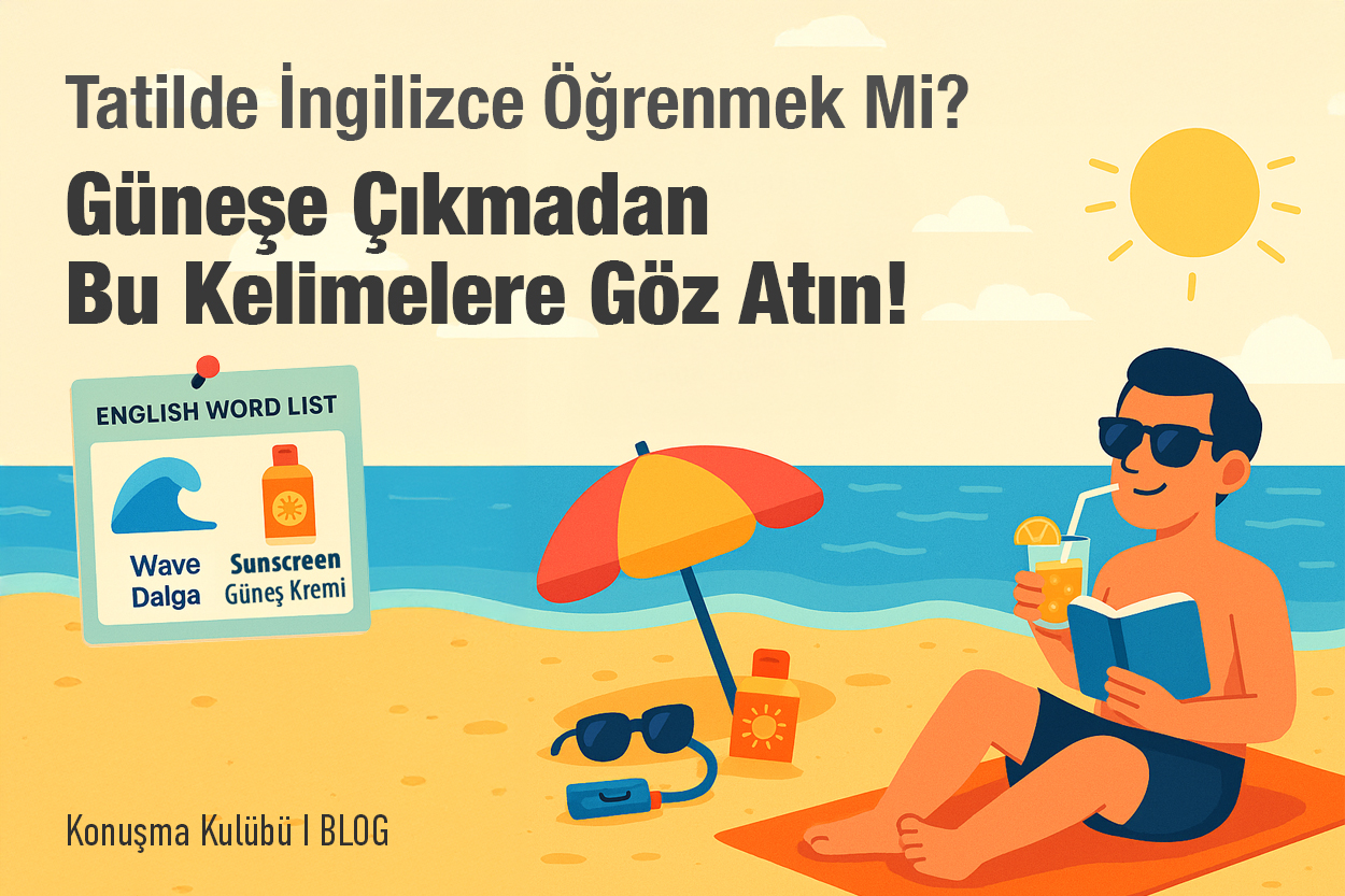 Tatilde İngilizce Öğrenmek Mi? Güneşe Çıkmadan Bu Kelimelere Göz Atın!