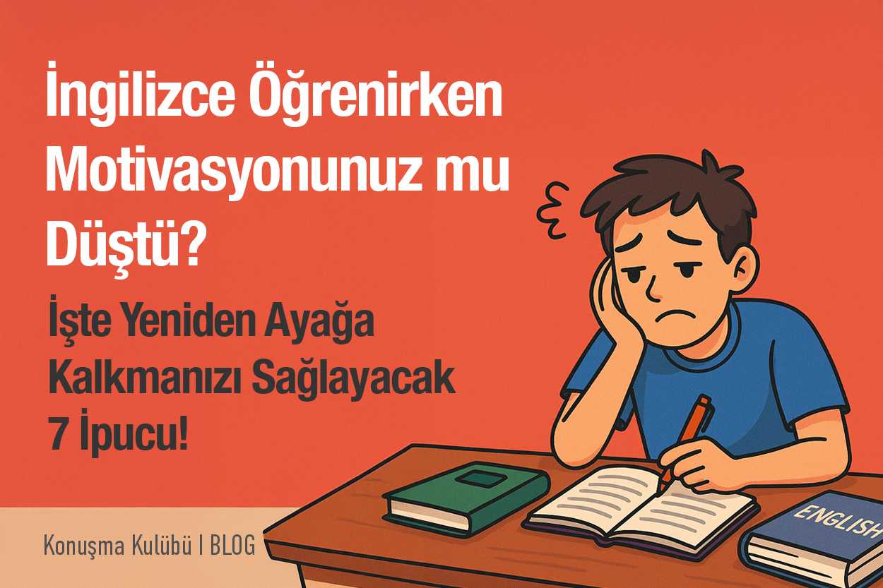 İngilizce Öğrenirken Motivasyonunuz mu Düştü? İşte Yeniden Ayağa Kalkmanızı Sağlayacak 7 İpucu!